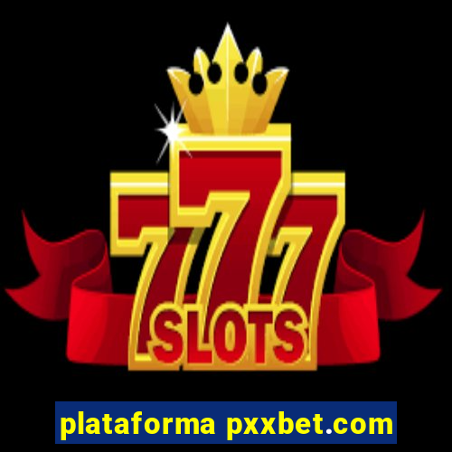 plataforma pxxbet.com